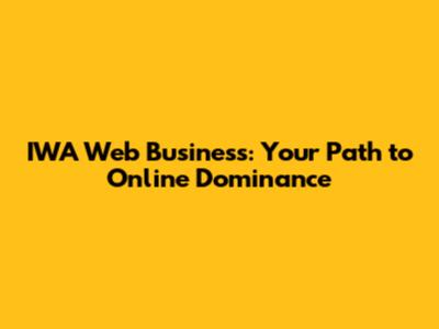 IWA Web Business: Your Path to Online Dominance