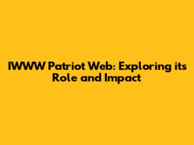 IWWW Patriot Web: Exploring its Role and Impact