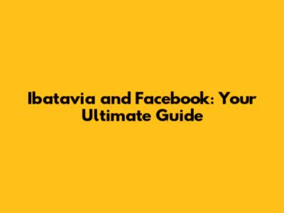 Ibatavia and Facebook: Your Ultimate Guide