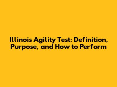 Illinois Agility Test: Definition, Purpose, and How to Perform