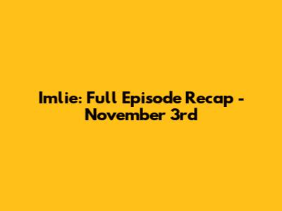 Imlie: Full Episode Recap - November 3rd