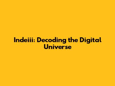 Indeiii: Decoding the Digital Universe