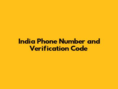 India Phone Number and Verification Code