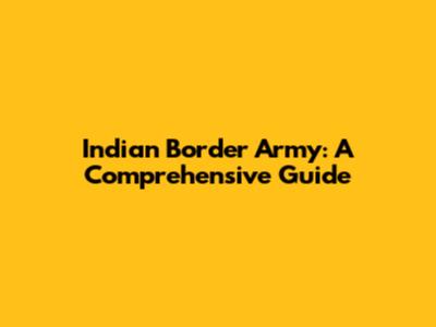Indian Border Army: A Comprehensive Guide