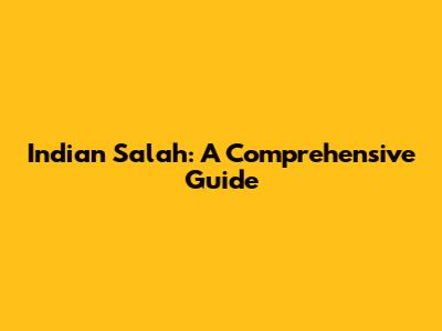 Indian Salah: A Comprehensive Guide