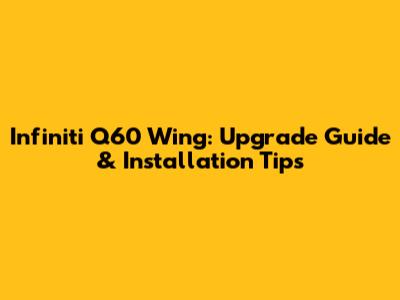 Infiniti Q60 Wing: Upgrade Guide & Installation Tips