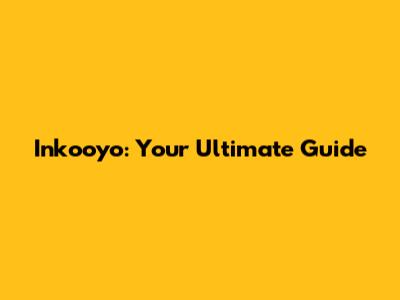 Inkooyo: Your Ultimate Guide