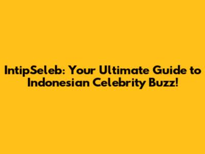 IntipSeleb: Your Ultimate Guide to Indonesian Celebrity Buzz!
