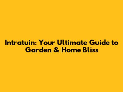 Intratuin: Your Ultimate Guide to Garden & Home Bliss
