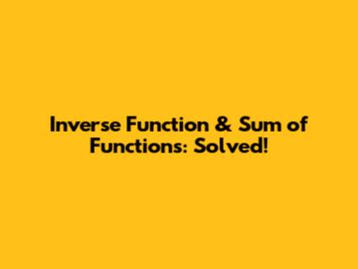 Inverse Function & Sum of Functions: Solved!