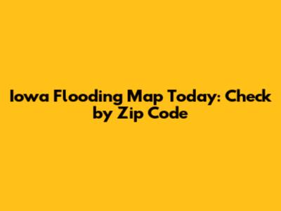 Iowa Flooding Map Today: Check by Zip Code