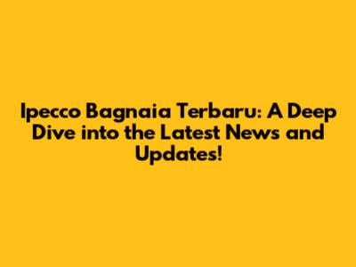 Ipecco Bagnaia Terbaru: A Deep Dive into the Latest News and Updates!