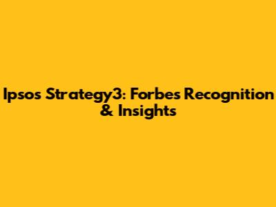 Ipsos' Strategy3: Forbes Recognition & Insights