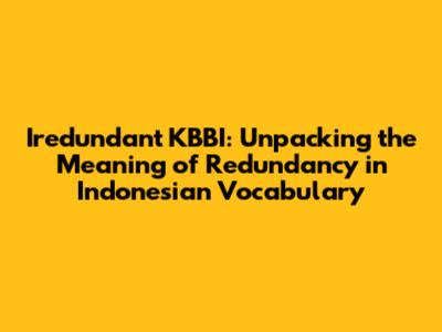 Iredundant KBBI: Unpacking the Meaning of Redundancy in Indonesian Vocabulary