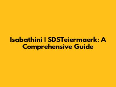 Isabathini | SDSTeiermaerk: A Comprehensive Guide