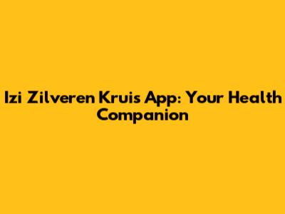 Izi Zilveren Kruis App: Your Health Companion