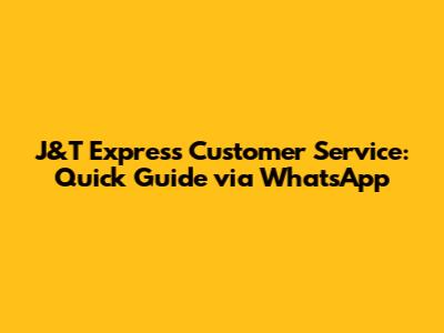 J&T Express Customer Service: Quick Guide via WhatsApp