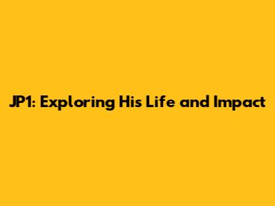 JP1: Exploring His Life and Impact
