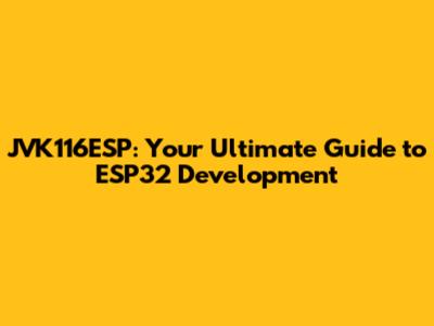 JVK116ESP: Your Ultimate Guide to ESP32 Development