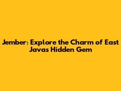 Jember: Explore the Charm of East Java's Hidden Gem