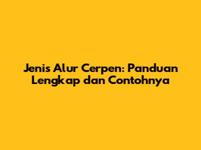 Jenis Alur Cerpen: Panduan Lengkap dan Contohnya