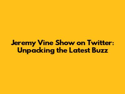 Jeremy Vine Show on Twitter: Unpacking the Latest Buzz