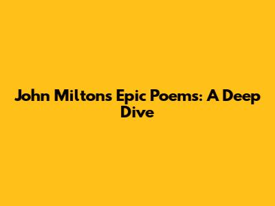John Milton's Epic Poems: A Deep Dive