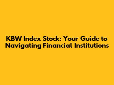 KBW Index Stock: Your Guide to Navigating Financial Institutions