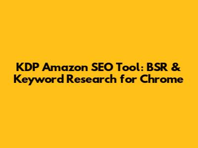 KDP Amazon SEO Tool: BSR & Keyword Research for Chrome