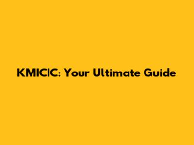 KMICIC: Your Ultimate Guide