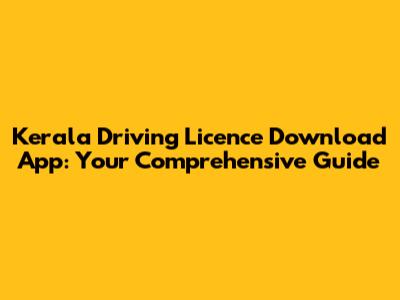 Kerala Driving Licence Download App: Your Comprehensive Guide