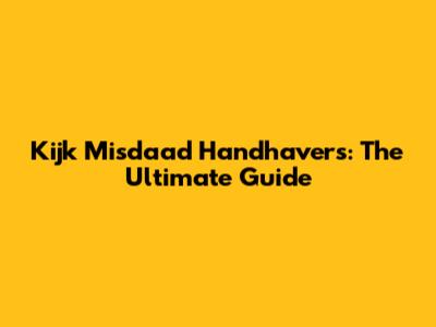 Kijk Misdaad Handhavers: The Ultimate Guide