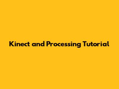 Kinect and Processing Tutorial