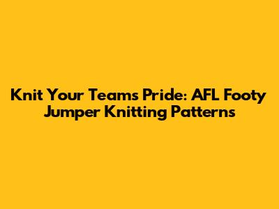 Knit Your Team's Pride: AFL Footy Jumper Knitting Patterns