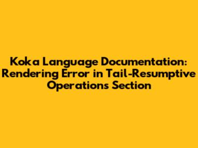 Koka Language Documentation: Rendering Error in Tail-Resumptive Operations Section