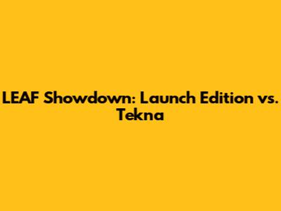 LEAF Showdown: Launch Edition vs. Tekna