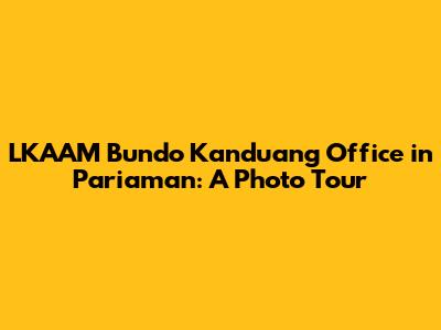 LKAAM Bundo Kanduang Office in Pariaman: A Photo Tour