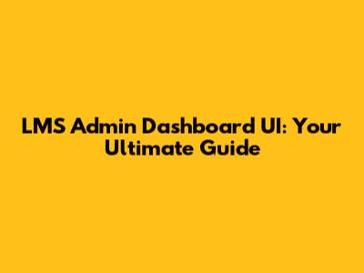 LMS Admin Dashboard UI: Your Ultimate Guide
