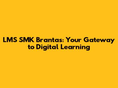LMS SMK Brantas: Your Gateway to Digital Learning