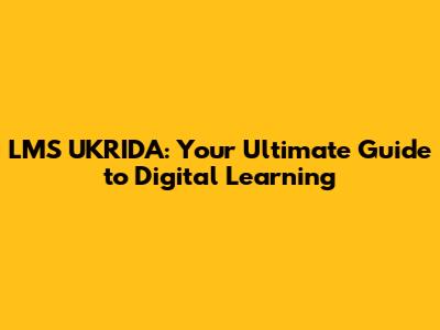 LMS UKRIDA: Your Ultimate Guide to Digital Learning