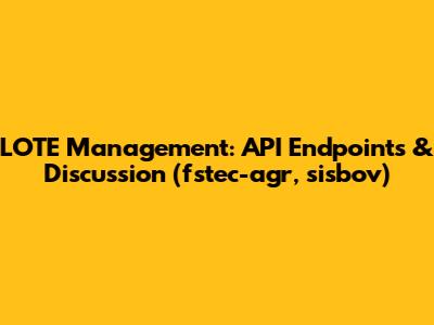 LOTE Management: API Endpoints & Discussion (fstec-agr, sisbov)