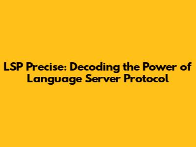 LSP Precise: Decoding the Power of Language Server Protocol