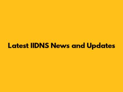 Latest IIDNS News and Updates