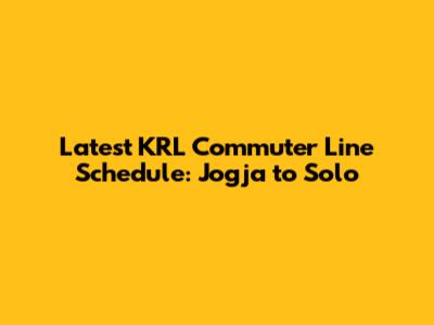 Latest KRL Commuter Line Schedule: Jogja to Solo