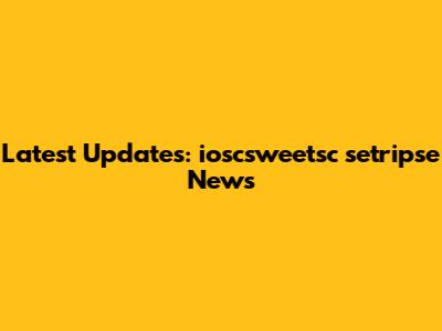Latest Updates: ioscsweetsc setripse News