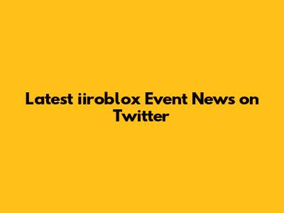 Latest iiroblox Event News on Twitter