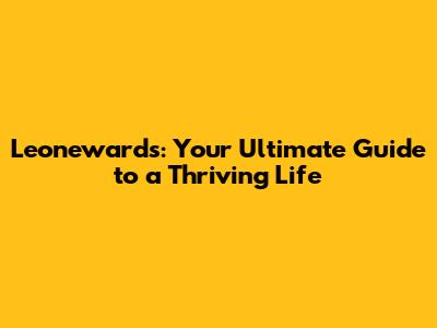 Leonewards: Your Ultimate Guide to a Thriving Life