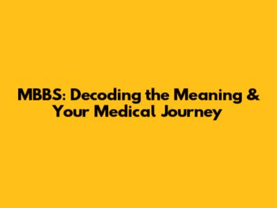 MBBS: Decoding the Meaning & Your Medical Journey