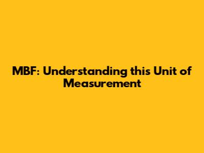 MBF: Understanding this Unit of Measurement
