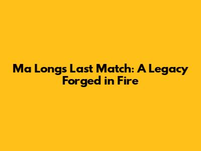 Ma Long's Last Match: A Legacy Forged in Fire